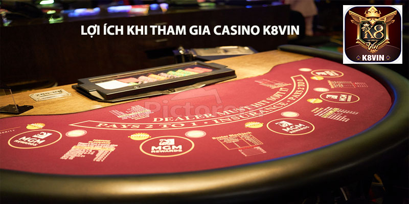 Lợi ích khi tham gia Casino K8vin